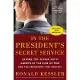 In the President’s Secret Service: Behind the Scenes with Agents in the Line of Fire and the Presidents They Protect