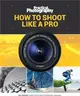 How to Shoot Like a Pro ― The Step-by-step Guide to Taking Great Photographs