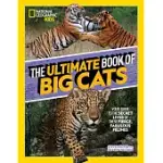 THE ULTIMATE BOOK OF BIG CATS: YOUR GUIDE TO THE SECRET LIVES OF THESE FIERCE, FABULOUS FELINES