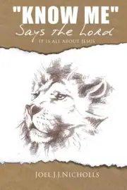 "KNOW ME" says the Lord: It is all about Jesus by Joel J.J. Nicholls (English) P