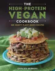 The HighProtein Vegan Cookbook by Ginny Kay McMeans