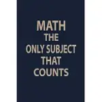 MATH THE ONLY SUBJECT THAT COUNTS: BLANK LINED PAGES TEACHER NOTEBOOK JOURNAL FUNNY MATH TEACHER APPRECIATION GIFT