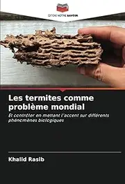 Les termites comme problème mondial: Et contrôler en mettant l'accent sur différents phénomènes biologiques