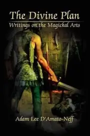 The Divine Plan: Writings on the Magickal Arts by Adam Lee D'Amato-Neff (English