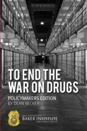 TO END THE WAR ON DRUGS - POLICYMAKERS EDITION By Dean Becker **BRAND NEW**