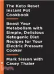 The Keto Reset Instant Pot Cookbook ― Reboot Your Metabolism With Simple, Delicious Ketogenic Diet Recipes for Your Electric Pressure Cooker