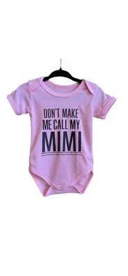 “Don’t Make Me Call My Mimi” Pink Snapped One Piece for Babies, VERY Soft Cotton