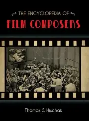 The Encyclopedia of Film Composers by Thomas S. Hischak (English) Hardcover Book