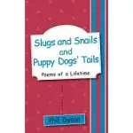 SLUGS AND SNAILS AND PUPPY DOGS’ TAILS: POEMS OF A LIFETIME