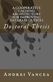 A Cooperative Caching Architecture for Improving Database Queries: Doctoral Thesis