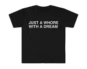 Just a Whore with a Dream Funny Meme T Shirt