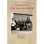 DAKOTA CROSS-BEARER: THE LIFE AND WORLD OF A NATIVE AMERICAN BISHOP