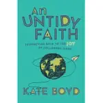 AN UNTIDY FAITH: JOURNEYING BACK TO THE JOY OF FOLLOWING JESUS