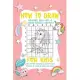 How To Draw A Unicorn: A Fun and Simple Step-by-Step Drawing and Activity Book for Kids.