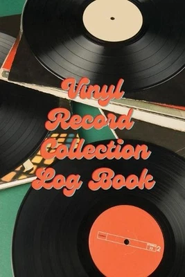 Vinyl Record Collection Log Book: Music Collectors Notebook, LP And Album Record