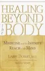 Healing Beyond the Body: Medicine and the Infinite Reach of the Mind by Larry...