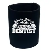 Youre Looking At An Awesome Dentist - Funny Novelty Stubby Holder