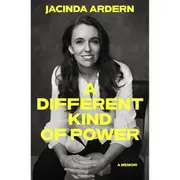 A Different Kind of Power: A Memoir by Jacinda Ardern - Book