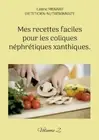 Mes recettes faciles pour les coliques néphrétiques xanthiques.: Volume 2.
