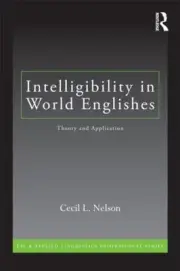 Intelligibility in World Englishes: Theory and Application by Cecil L. Nelson (E