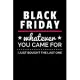 Black Friday Whatever You Came For I Just Bought the Last One: Journal / Notebook / Diary Gift - 6