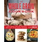 THE WHOLE GRAIN COOKBOOK: WHEAT, BARLEY, OATS, RYE, AMARANTH, SPELT, CORN, MILLET, QUINOA, AND MORE