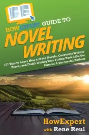 HowExpert Guide to Novel Writing: 101 Tips on Planning Your Fictional World,