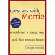 Tuesdays with Morrie: An Old Man, a Young Man, and Life’s Greatest Lesson: An Old Man, a Young Man, and Life’s Greatest Lesson