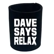 Dave Says Relax - Funny Novelty Stubby Holder