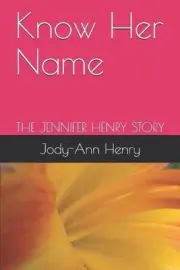 Know Her Name: The Jennifer Henry Story by Jody-Ann Henry Paperback Book