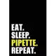 Eat Sleep Pipette Repeat: Pipette Birthday Gift Idea - Blank Lined Notebook And Journal - 6x9 Inch 120 Pages White Paper