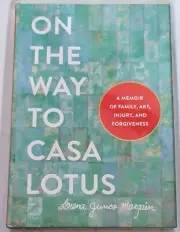 On the Way to Casa Lotus: A Memoir of Family, Art, Injury and Forgiveness