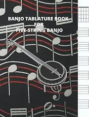 Banjo Tablature Book for Five-String Banjo: Blank Tablature journal, Banjo Tab Notebook, Banjo Chord Diagrams, Note-Book of Blank Tablature Sheets ... for Bluegrass Banjo Pickers & Folk Musicians.