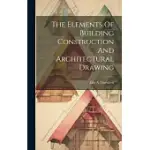 THE ELEMENTS OF BUILDING CONSTRUCTION AND ARCHITECTURAL DRAWING
