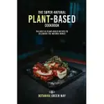 THE SUPER-NATURAL PLANT-BASED COOKBOOK: THE BEST 50 PLANT-BASED RECIPES TO CELEBRATE THE NATURAL WORLD