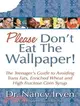 Please Don't Eat the Wallpaper!—The Teenager's Guide to Avoiding Trans Fats, Enriched Wheat and High Fructose Corn Syrup