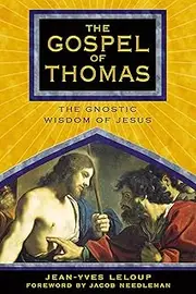 The Gospel of Thomas: The Gnostic Wisdom of Jesus
