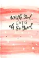 With God, Life Is Oh So Good