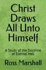 Marshall BA - Christ Draws All Unto Himself A Study of the Doctrine o - N555z