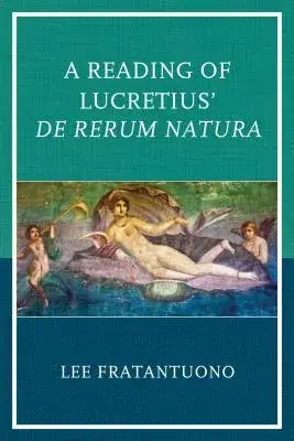 A Reading of Lucretius’ de Rerum Natura