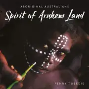 Spirit of Arnhem Land: Aboriginal Australian by Penny Tweedie Paperback Book