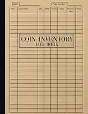 Coin Inventory Log Book: Coin Collection Inventory Sheets | Logbook for Coin Collectors to Record and Keep Track of Your Coin Collection | Coin Inventory Notebook