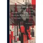 STUDIES IN THE POLITICS OF ARISTOTLE AND THE REPUBLIC OF PLATO, VOLUME 1, ISSUES 1-2