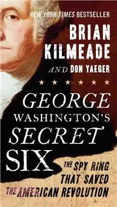 George Washington's Secret Six ─ The Spy Ring That Saved the American Revolution