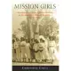 Mission Girls: Aboriginal Women on Catholic Missions in the Kimberley, Western Australia, 1900-1950