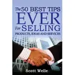 THE 50 BEST TIPS EVER FOR SELLING PRODUCTS, IDEAS AND SERVICES