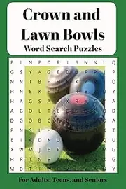 Crown and Lawn Bowls Word Search: Lawn bowls and Crown Bowls puzzles for Adults, Teens, ands Seniors. Anxiety and stress relief. 110 pages, 50+ puzzles. 6x9