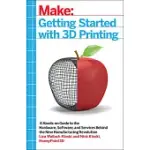GETTING STARTED WITH 3D PRINTING: A HANDS-ON GUIDE TO THE HARDWARE, SOFTWARE, AND SERVICES BEHIND THE NEW MANUFACTURING REVOLUTI