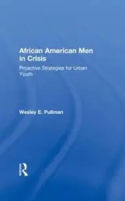African American Men in Crisis: Proactive Strategies for Urban Youth by Wesley E