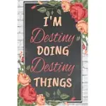 I’’M DESTINY DOING DESTINY THINGS PERSONALIZED NAME NOTEBOOK FOR GIRLS AND WOMEN: PERSONALIZED NAME JOURNAL WRITING NOTEBOOK FOR GIRLS, WOMEN, GIRLFRIE